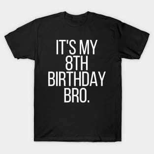 it's my 8th birthday bro T-Shirt